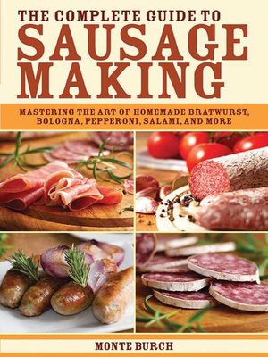 cover image of The Complete Guide to Sausage Making: Mastering the Art of Homemade Bratwurst, Bologna, Pepperoni, Salami, and More